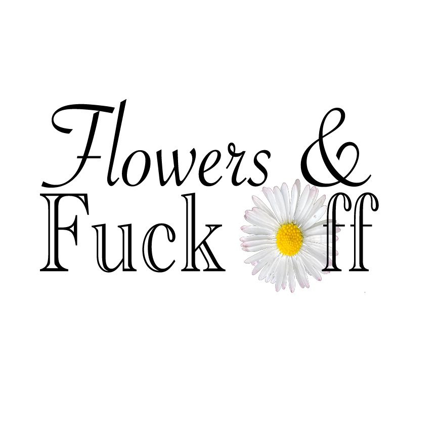Flowers and Fuck Off Logo Links to the Flowers and Fuck Off Store